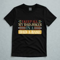 I Keep All My Dad Jokes In A Dad A Base T-Shirt
