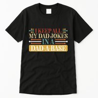 I Keep All My Dad Jokes In A Dad A Base Tall T-Shirt