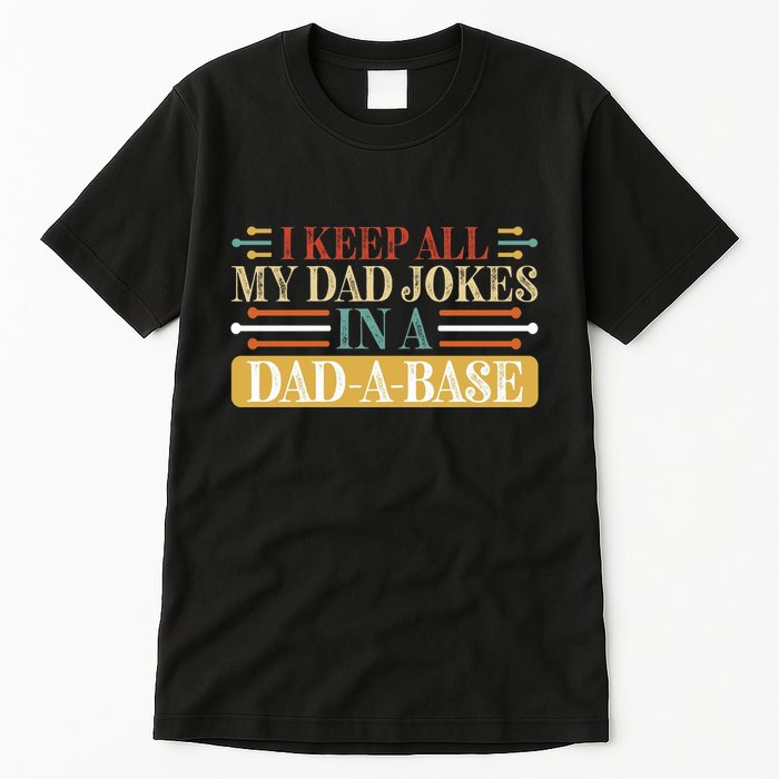 I Keep All My Dad Jokes In A Dad A Base Tall T-Shirt
