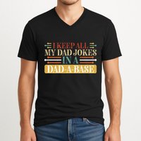 I Keep All My Dad Jokes In A Dad A Base V-Neck T-Shirt