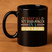 I Keep All My Dad Jokes In A Dad A Base 11oz C Handle Ceramic Mug