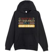 I Keep All My Dad Jokes In A Dad A Base Premium Pullover Hoodie
