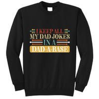 I Keep All My Dad Jokes In A Dad A Base Tall Sweatshirt