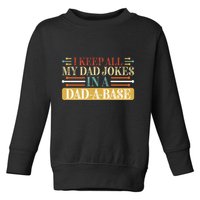 I Keep All My Dad Jokes In A Dad A Base Toddler Sweatshirt