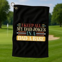 I Keep All My Dad Jokes In A Dad A Base Golf Towel