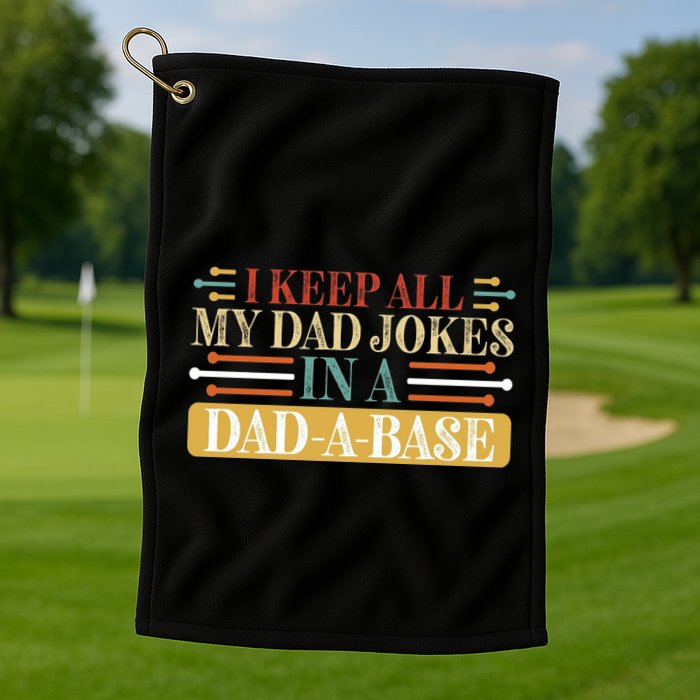 I Keep All My Dad Jokes In A Dad A Base Golf Towel