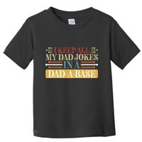 I Keep All My Dad Jokes In A Dad A Base Toddler T-Shirt
