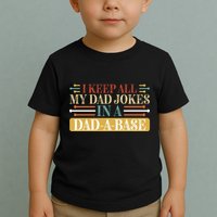 I Keep All My Dad Jokes In A Dad A Base Toddler T-Shirt