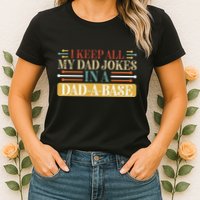 I Keep All My Dad Jokes In A Dad A Base Womens T-Shirt