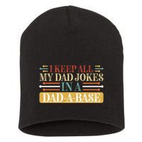 I Keep All My Dad Jokes In A Dad A Base Short Acrylic Beanie