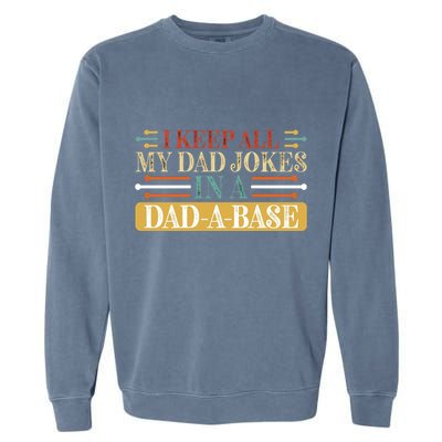 I Keep All My Dad Jokes In A Dad A Base Garment-Dyed Sweatshirt
