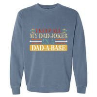 I Keep All My Dad Jokes In A Dad A Base Garment-Dyed Sweatshirt