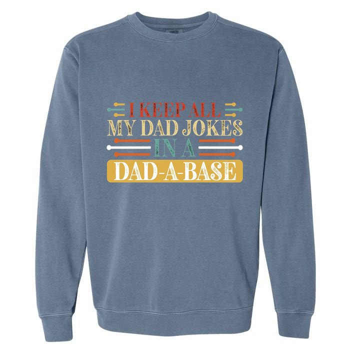 I Keep All My Dad Jokes In A Dad A Base Garment-Dyed Sweatshirt