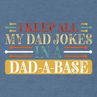 I Keep All My Dad Jokes In A Dad A Base Garment-Dyed Sweatshirt