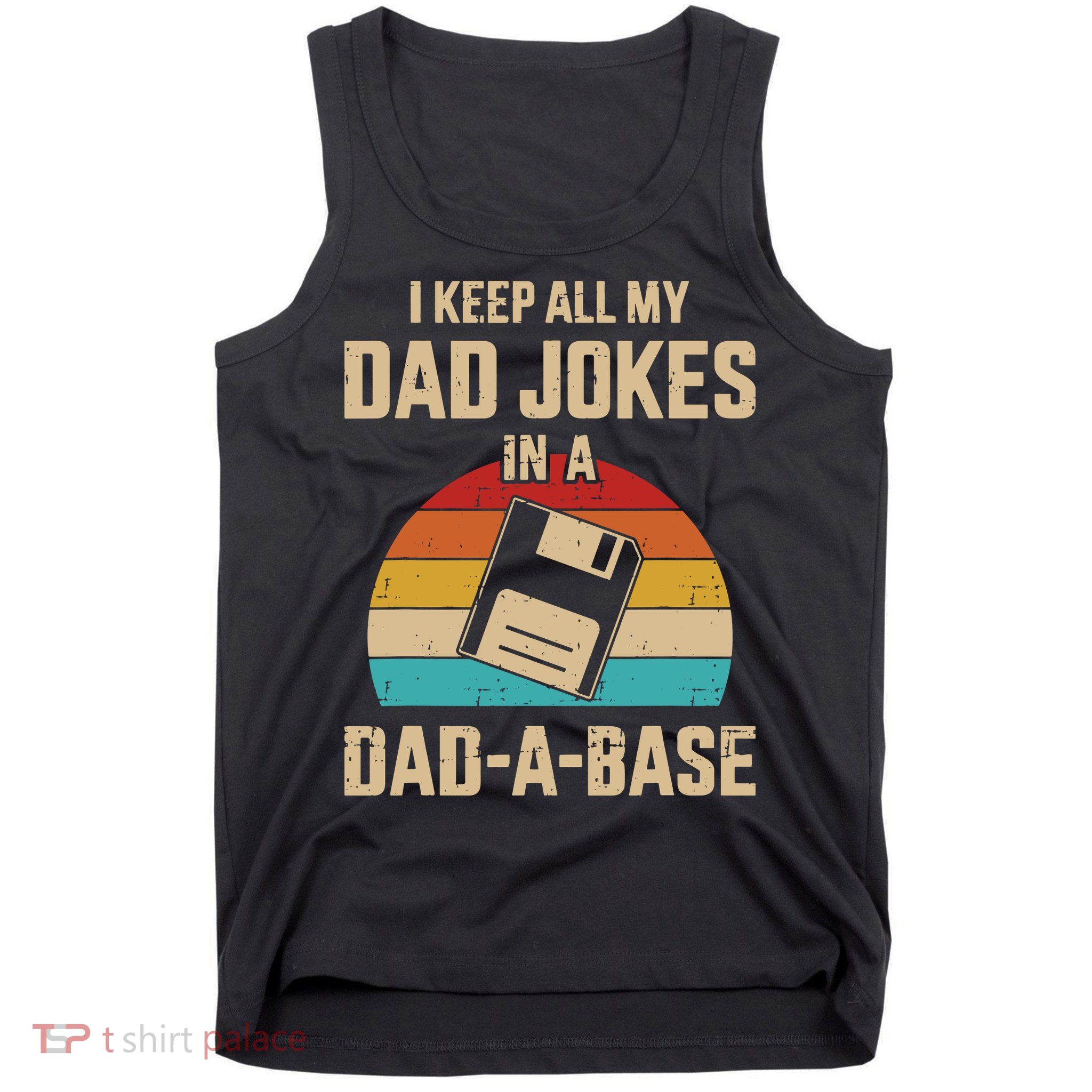 I Keep All My Dad Jokes In A DadABase Vintage Fathers Day Tank Top
