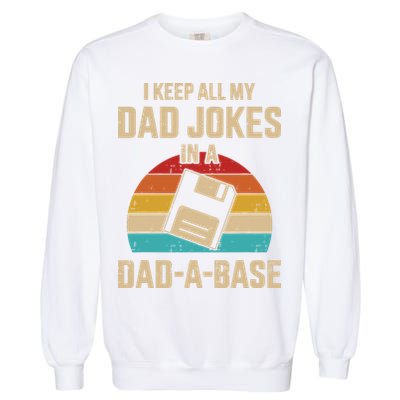 I Keep All My Dad Jokes In A DadABase Vintage Fathers Day Garment-Dyed Sweatshirt