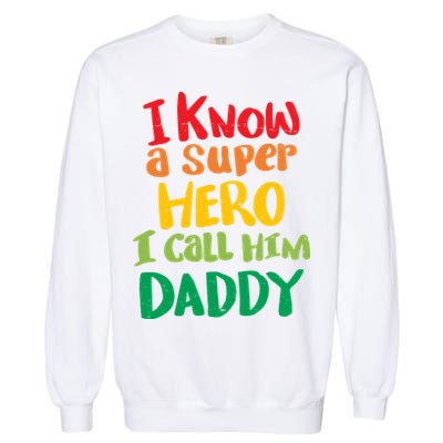 I Know A Super Hero I Call Him Daddy Garment-Dyed Sweatshirt