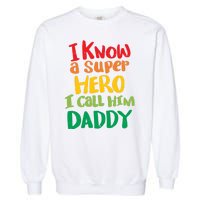 I Know A Super Hero I Call Him Daddy Garment-Dyed Sweatshirt