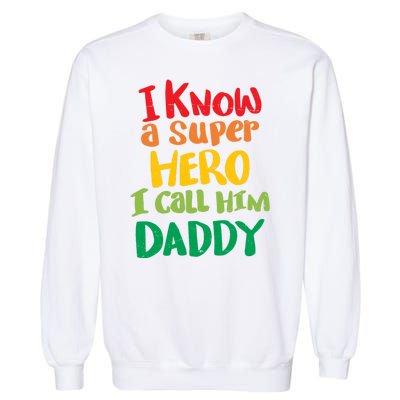 I Know A Super Hero I Call Him Daddy Garment-Dyed Sweatshirt