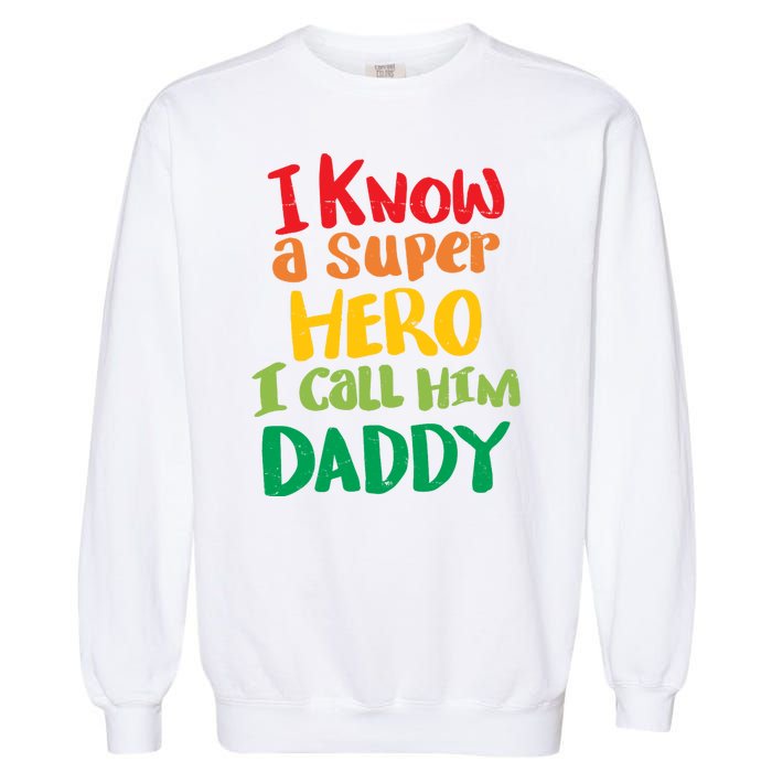 I Know A Super Hero I Call Him Daddy Garment-Dyed Sweatshirt