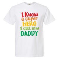 I Know A Super Hero I Call Him Daddy Garment-Dyed Heavyweight T-Shirt