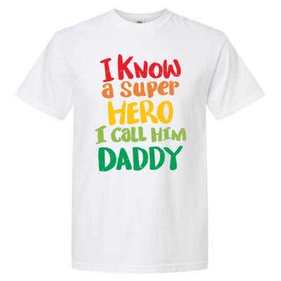 I Know A Super Hero I Call Him Daddy Garment-Dyed Heavyweight T-Shirt