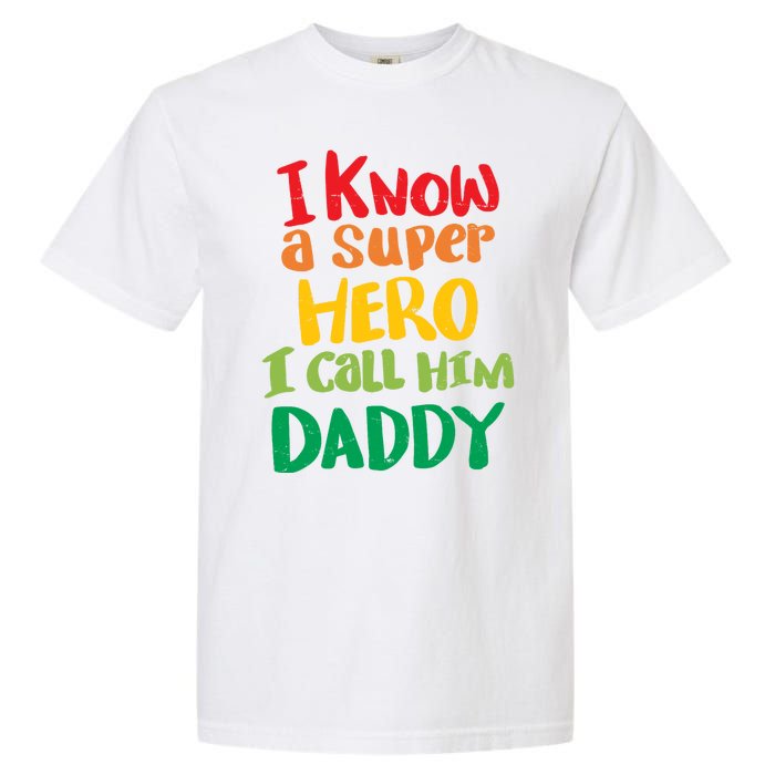 I Know A Super Hero I Call Him Daddy Garment-Dyed Heavyweight T-Shirt