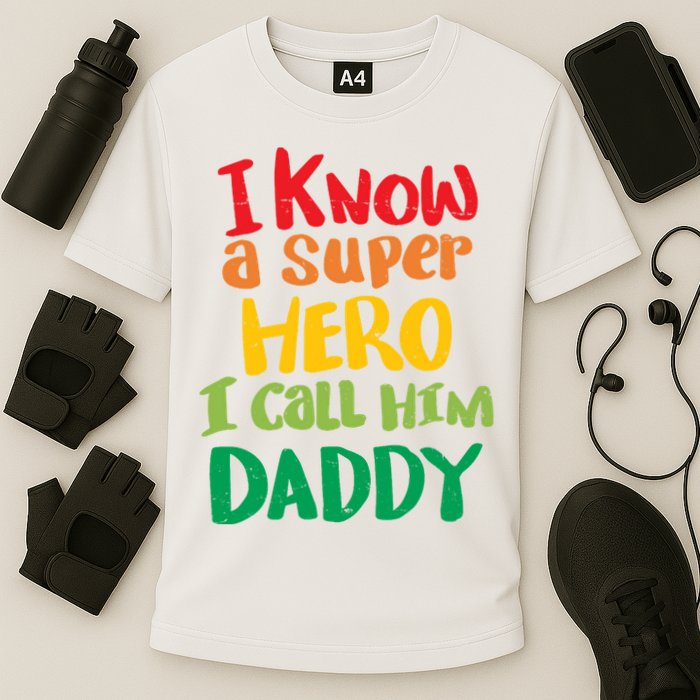 I Know A Super Hero I Call Him Daddy Performance Shirt