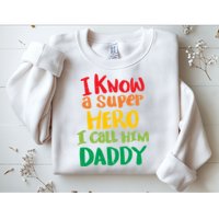 I Know A Super Hero I Call Him Daddy Sweatshirt