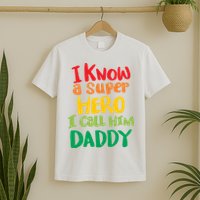 I Know A Super Hero I Call Him Daddy T-Shirt
