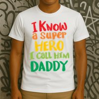 I Know A Super Hero I Call Him Daddy T-Shirt