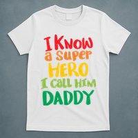 I Know A Super Hero I Call Him Daddy T-Shirt