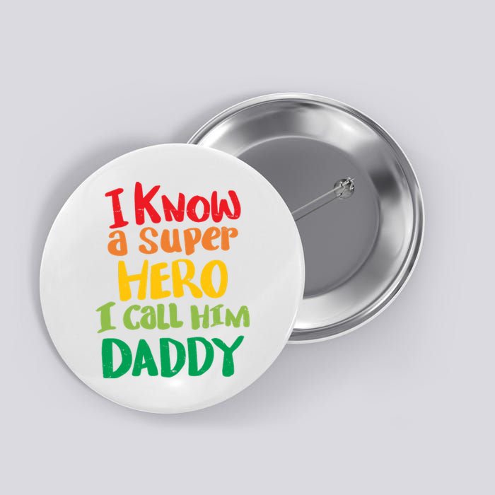 I Know A Super Hero I Call Him Daddy Button