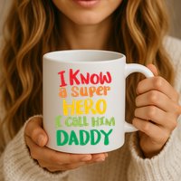 I Know A Super Hero I Call Him Daddy Mug