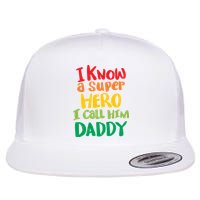 I Know A Super Hero I Call Him Daddy Flat Bill Trucker Hat