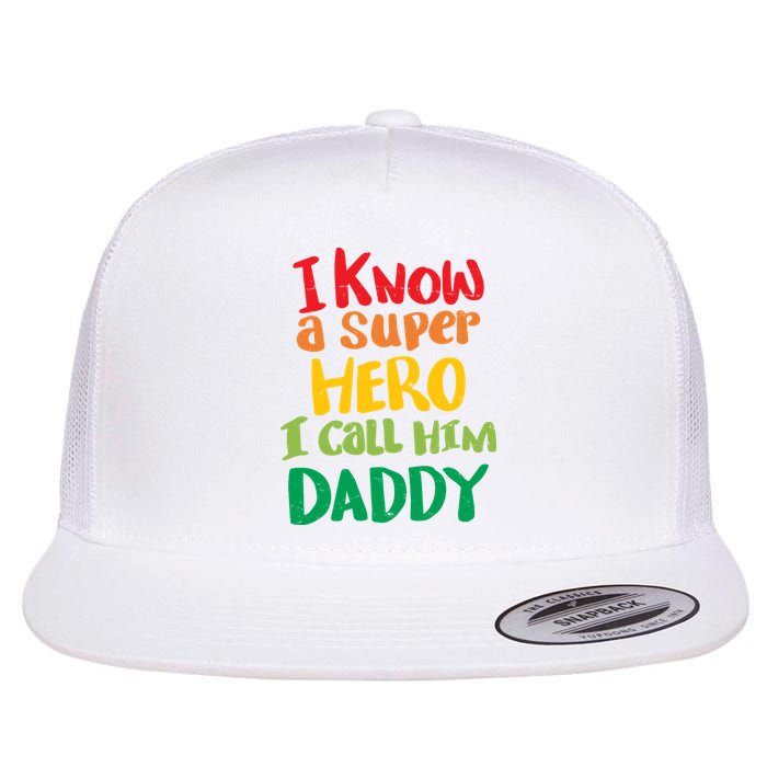 I Know A Super Hero I Call Him Daddy Flat Bill Trucker Hat