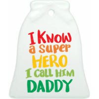 I Know A Super Hero I Call Him Daddy Ceramic Bell Ornament