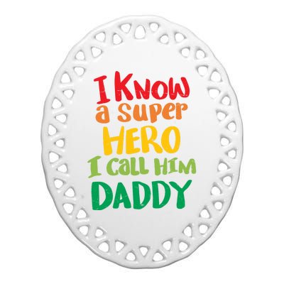 I Know A Super Hero I Call Him Daddy Ceramic Oval Ornament