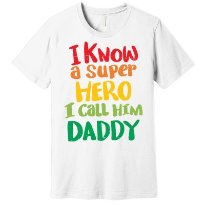 I Know A Super Hero I Call Him Daddy Premium T-Shirt