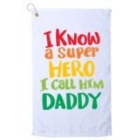 I Know A Super Hero I Call Him Daddy Golf Towel