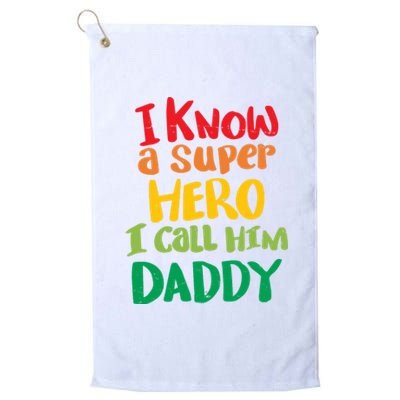 I Know A Super Hero I Call Him Daddy Platinum Collection Golf Towel