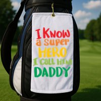 I Know A Super Hero I Call Him Daddy Golf Towel