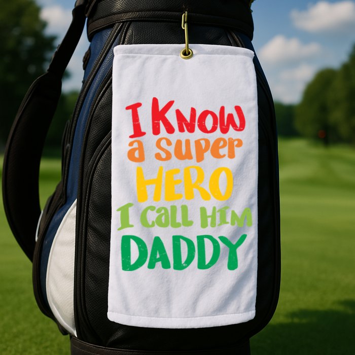 I Know A Super Hero I Call Him Daddy Golf Towel