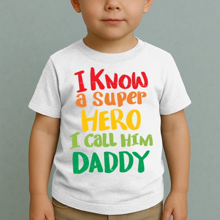 I Know A Super Hero I Call Him Daddy Toddler T-Shirt