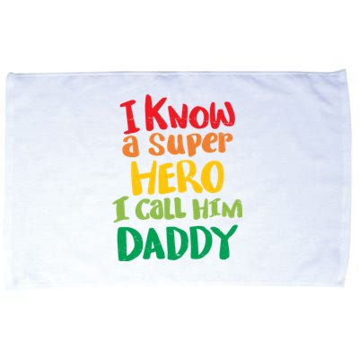 I Know A Super Hero I Call Him Daddy Microfiber Hand Towel