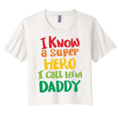 I Know A Super Hero I Call Him Daddy Women's Crop Top Tee