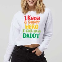 I Know A Super Hero I Call Him Daddy Cropped Pullover Crew
