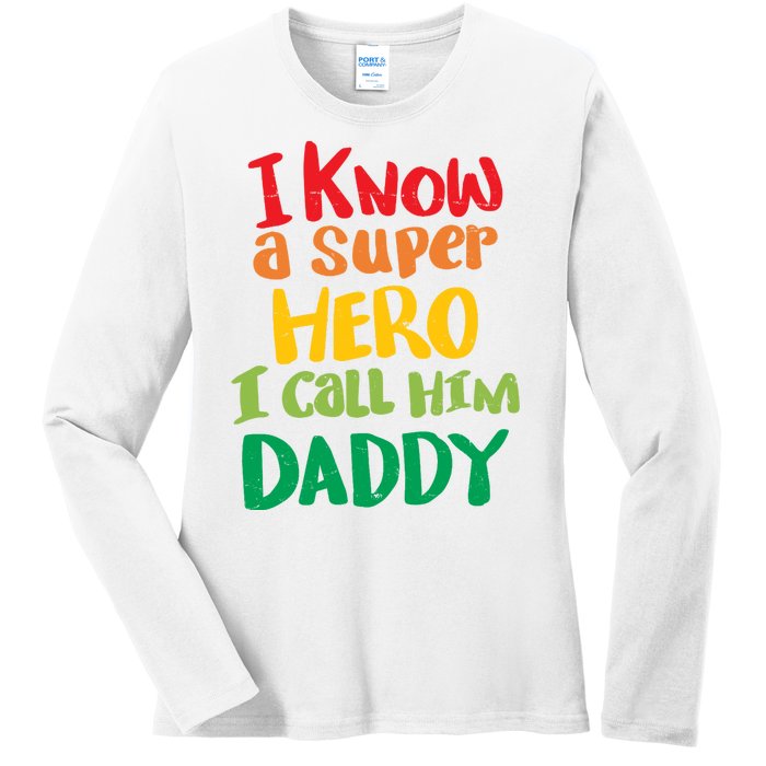 I Know A Super Hero I Call Him Daddy Ladies Long Sleeve Shirt