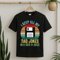 I Keep All My Dad Jokes In A DadABase T-Shirt