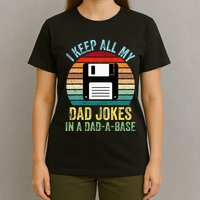 I Keep All My Dad Jokes In A DadABase T-Shirt